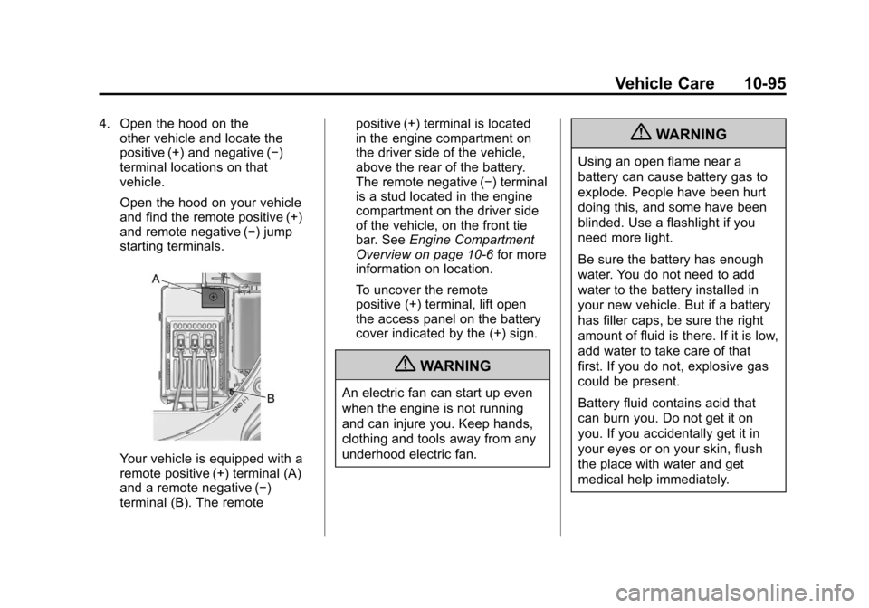 CADILLAC SRX 2011 2.G Owners Manual Black plate (95,1)Cadillac SRX Owner Manual - 2011
Vehicle Care 10-95
4. Open the hood on theother vehicle and locate the
positive (+) and negative (−)
terminal locations on that
vehicle.
Open the h CADILLAC SRX 2011 2.G Owners Manual Black plate (95,1)Cadillac SRX Owner Manual - 2011
Vehicle Care 10-95
4. Open the hood on theother vehicle and locate the
positive (+) and negative (−)
terminal locations on that
vehicle.
Open the h