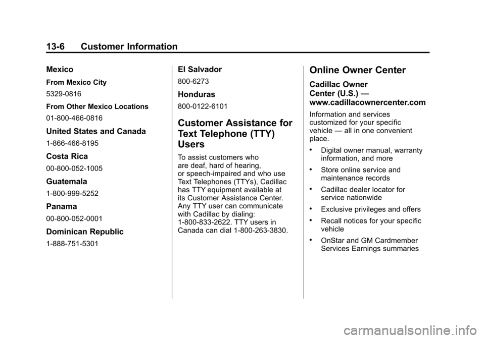 CADILLAC SRX 2011 2.G Owners Manual Black plate (6,1)Cadillac SRX Owner Manual - 2011
13-6 Customer Information
Mexico
From Mexico City
5329-0816
From Other Mexico Locations
01-800-466-0816
United States and Canada
1-866-466-8195
Costa CADILLAC SRX 2011 2.G Owners Manual Black plate (6,1)Cadillac SRX Owner Manual - 2011
13-6 Customer Information
Mexico
From Mexico City
5329-0816
From Other Mexico Locations
01-800-466-0816
United States and Canada
1-866-466-8195
Costa