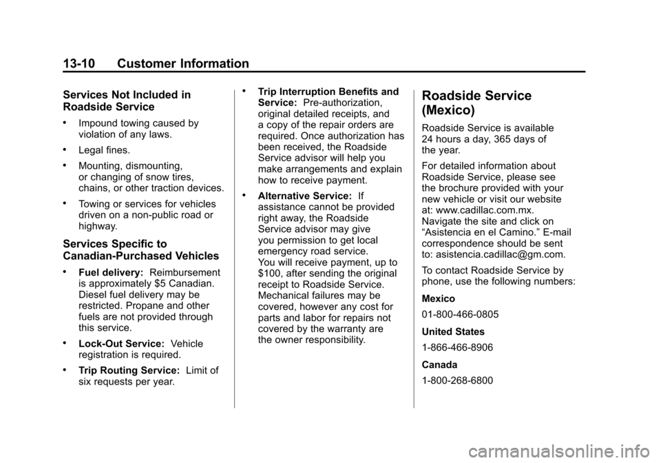 CADILLAC SRX 2011 2.G Owners Manual Black plate (10,1)Cadillac SRX Owner Manual - 2011
13-10 Customer Information
Services Not Included in
Roadside Service
.Impound towing caused by
violation of any laws.
.Legal fines.
.Mounting, dismou