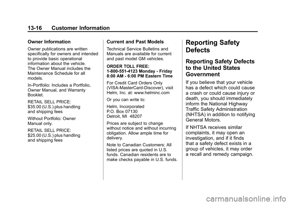 CADILLAC SRX 2011 2.G User Guide Black plate (16,1)Cadillac SRX Owner Manual - 2011
13-16 Customer Information
Owner Information
Owner publications are written
specifically for owners and intended
to provide basic operational
informa