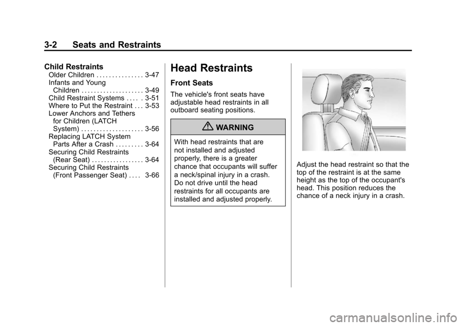 CADILLAC SRX 2011 2.G Owners Manual Black plate (2,1)Cadillac SRX Owner Manual - 2011
3-2 Seats and Restraints
Child Restraints
Older Children . . . . . . . . . . . . . . . 3-47
Infants and YoungChildren . . . . . . . . . . . . . . . . 