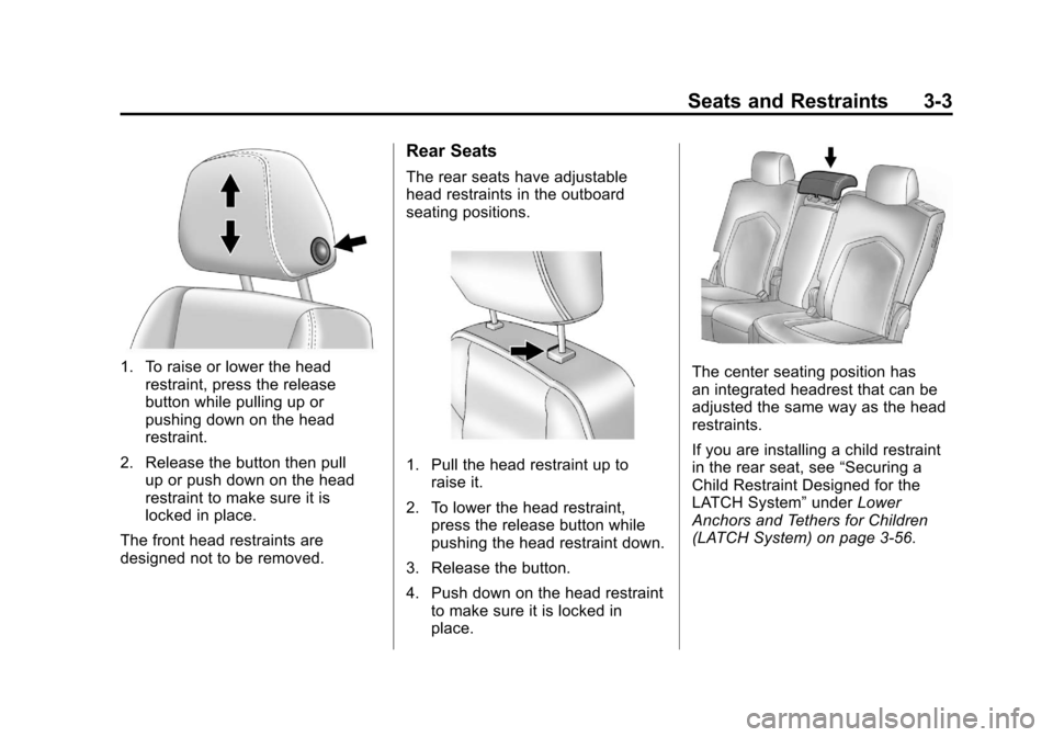 CADILLAC SRX 2011 2.G Owners Manual Black plate (3,1)Cadillac SRX Owner Manual - 2011
Seats and Restraints 3-3
1. To raise or lower the headrestraint, press the release
button while pulling up or
pushing down on the head
restraint.
2. R