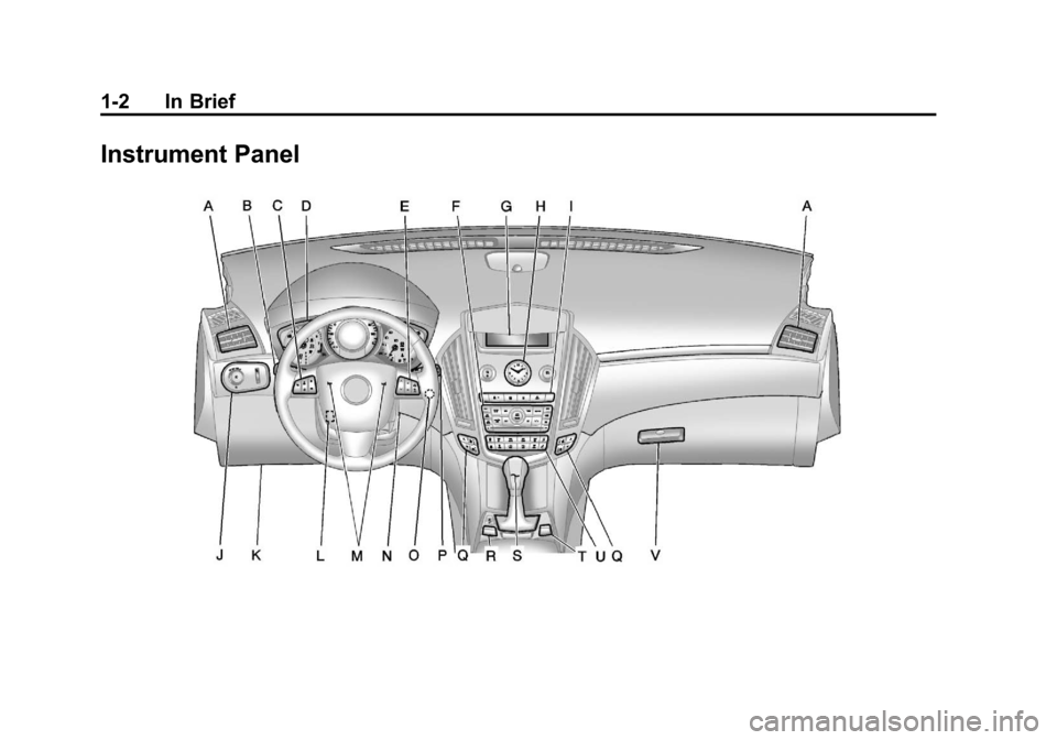 CADILLAC SRX 2011 2.G Owners Manual Black plate (2,1)Cadillac SRX Owner Manual - 2011
1-2 In Brief
Instrument Panel CADILLAC SRX 2011 2.G Owners Manual Black plate (2,1)Cadillac SRX Owner Manual - 2011
1-2 In Brief
Instrument Panel