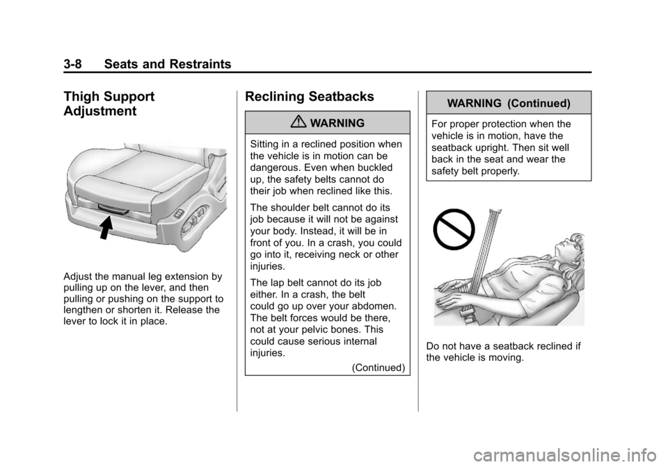 CADILLAC SRX 2011 2.G Owners Manual Black plate (8,1)Cadillac SRX Owner Manual - 2011
3-8 Seats and Restraints
Thigh Support
Adjustment
Adjust the manual leg extension by
pulling up on the lever, and then
pulling or pushing on the suppo