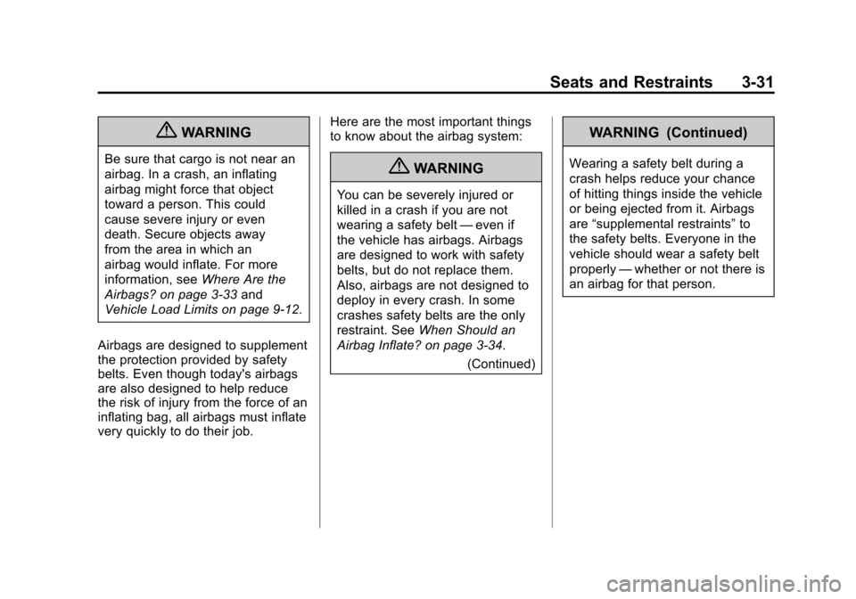 CADILLAC SRX 2011 2.G Owners Manual Black plate (31,1)Cadillac SRX Owner Manual - 2011
Seats and Restraints 3-31
{WARNING
Be sure that cargo is not near an
airbag. In a crash, an inflating
airbag might force that object
toward a person.