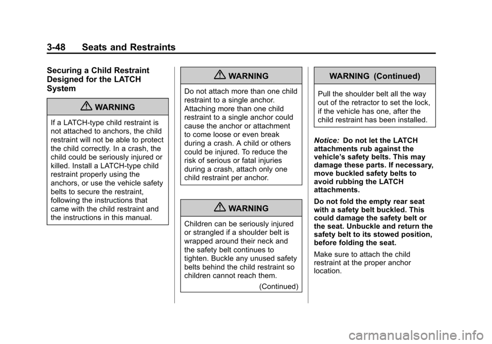 CADILLAC SRX 2012 2.G Owners Manual Black plate (48,1)Cadillac SRX Owner Manual (Include Mex) - 2012
3-48 Seats and Restraints
Securing a Child Restraint
Designed for the LATCH
System
{WARNING
If a LATCH-type child restraint is
not atta CADILLAC SRX 2012 2.G Owners Manual Black plate (48,1)Cadillac SRX Owner Manual (Include Mex) - 2012
3-48 Seats and Restraints
Securing a Child Restraint
Designed for the LATCH
System
{WARNING
If a LATCH-type child restraint is
not atta