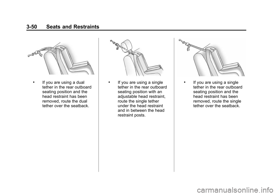 CADILLAC SRX 2012 2.G Owners Manual Black plate (50,1)Cadillac SRX Owner Manual (Include Mex) - 2012
3-50 Seats and Restraints
.If you are using a dual
tether in the rear outboard
seating position and the
head restraint has been
removed CADILLAC SRX 2012 2.G Owners Manual Black plate (50,1)Cadillac SRX Owner Manual (Include Mex) - 2012
3-50 Seats and Restraints
.If you are using a dual
tether in the rear outboard
seating position and the
head restraint has been
removed