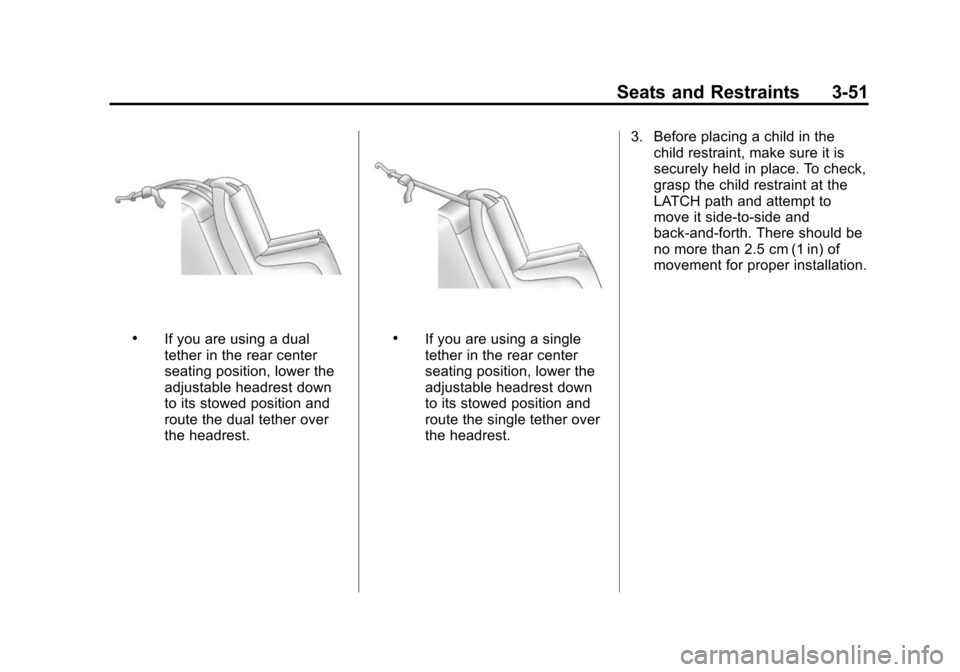 CADILLAC SRX 2012 2.G Owners Manual Black plate (51,1)Cadillac SRX Owner Manual (Include Mex) - 2012
Seats and Restraints 3-51
.If you are using a dual
tether in the rear center
seating position, lower the
adjustable headrest down
to it