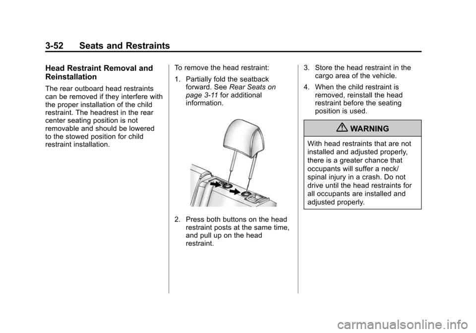CADILLAC SRX 2012 2.G Owners Manual Black plate (52,1)Cadillac SRX Owner Manual (Include Mex) - 2012
3-52 Seats and Restraints
Head Restraint Removal and
Reinstallation
The rear outboard head restraints
can be removed if they interfere 