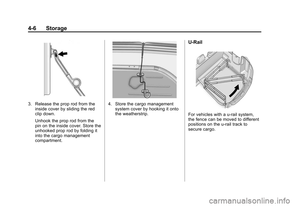 CADILLAC SRX 2012 2.G Owners Manual Black plate (6,1)Cadillac SRX Owner Manual (Include Mex) - 2012
4-6 Storage
3. Release the prop rod from theinside cover by sliding the red
clip down.
Unhook the prop rod from the
pin on the inside co