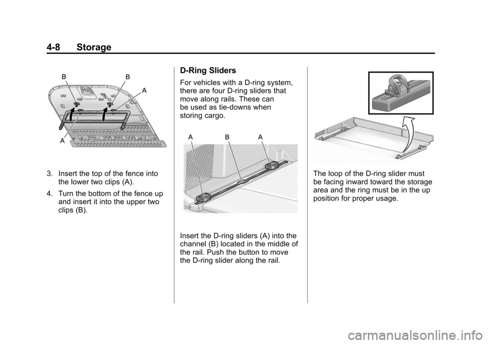 CADILLAC SRX 2012 2.G Owners Manual Black plate (8,1)Cadillac SRX Owner Manual (Include Mex) - 2012
4-8 Storage
3. Insert the top of the fence intothe lower two clips (A).
4. Turn the bottom of the fence up and insert it into the upper 