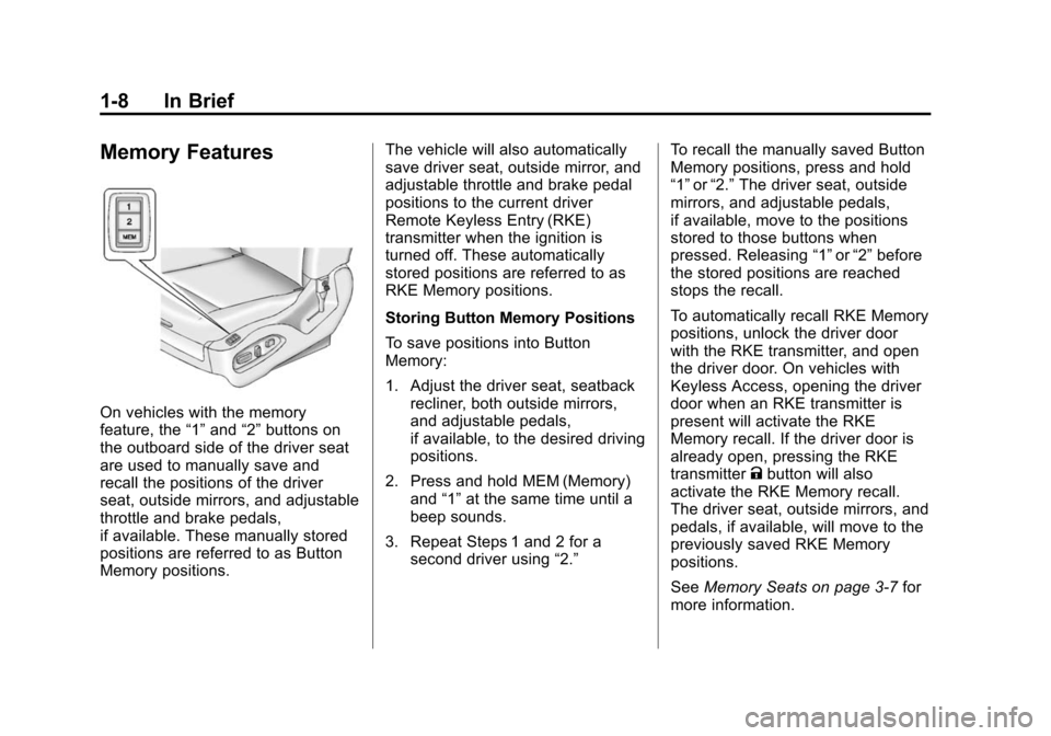 CADILLAC SRX 2012 2.G User Guide Black plate (8,1)Cadillac SRX Owner Manual (Include Mex) - 2012
1-8 In Brief
Memory Features
On vehicles with the memory
feature, the“1”and “2”buttons on
the outboard side of the driver seat
a