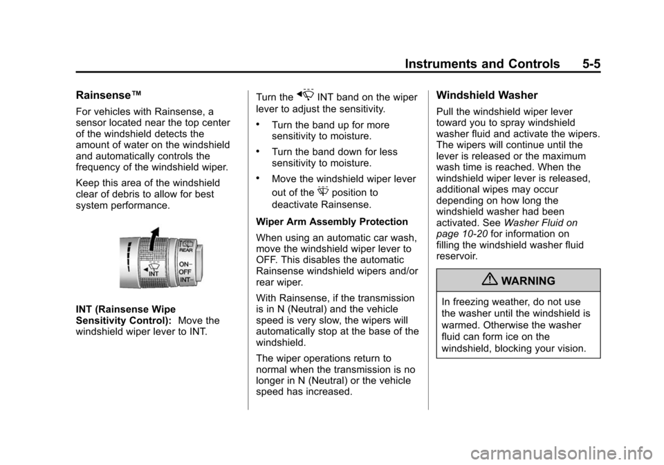 CADILLAC SRX 2012 2.G Owners Manual Black plate (5,1)Cadillac SRX Owner Manual (Include Mex) - 2012
Instruments and Controls 5-5
Rainsense™
For vehicles with Rainsense, a
sensor located near the top center
of the windshield detects th CADILLAC SRX 2012 2.G Owners Manual Black plate (5,1)Cadillac SRX Owner Manual (Include Mex) - 2012
Instruments and Controls 5-5
Rainsense™
For vehicles with Rainsense, a
sensor located near the top center
of the windshield detects th