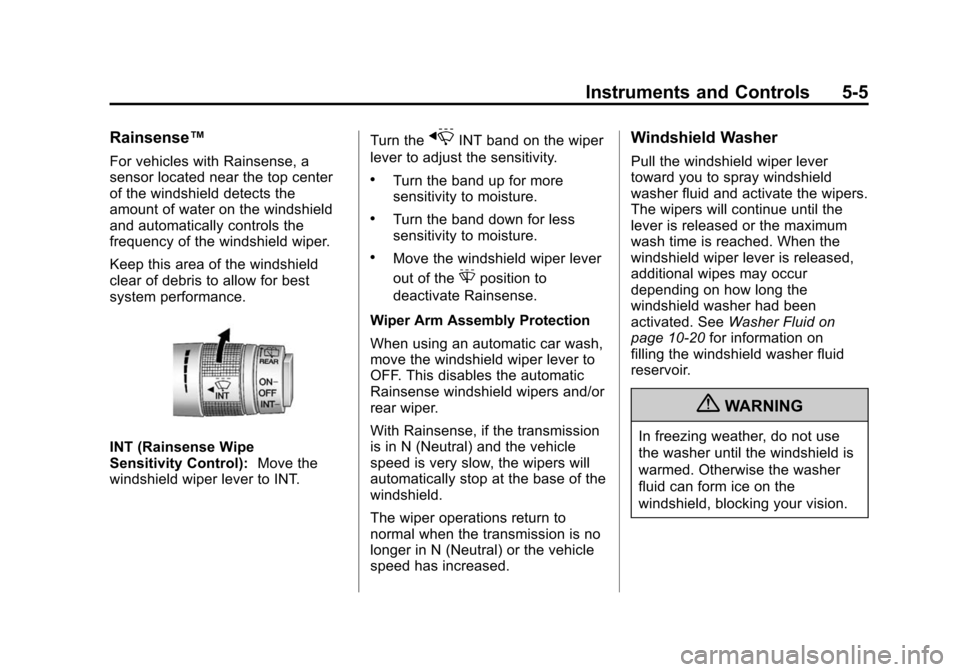 CADILLAC SRX 2012 2.G Owners Manual Black plate (5,1)Cadillac SRX Owner Manual (Include Mex) - 2012
Instruments and Controls 5-5
Rainsense™
For vehicles with Rainsense, a
sensor located near the top center
of the windshield detects th