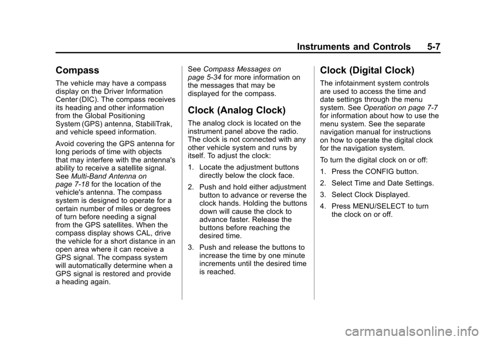 CADILLAC SRX 2012 2.G Owners Manual Black plate (7,1)Cadillac SRX Owner Manual (Include Mex) - 2012
Instruments and Controls 5-7
Compass
The vehicle may have a compass
display on the Driver Information
Center (DIC). The compass receives