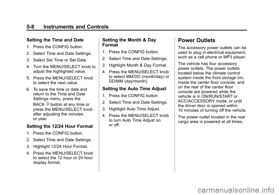 CADILLAC SRX 2012 2.G Owners Manual Black plate (8,1)Cadillac SRX Owner Manual (Include Mex) - 2012
5-8 Instruments and Controls
Setting the Time and Date
1. Press the CONFIG button.
2. Select Time and Date Settings.
3. Select Set Time 