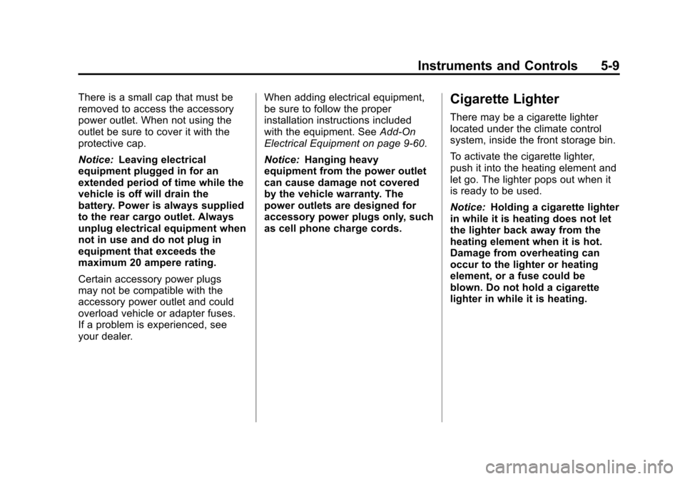 CADILLAC SRX 2012 2.G Owners Manual Black plate (9,1)Cadillac SRX Owner Manual (Include Mex) - 2012
Instruments and Controls 5-9
There is a small cap that must be
removed to access the accessory
power outlet. When not using the
outlet b