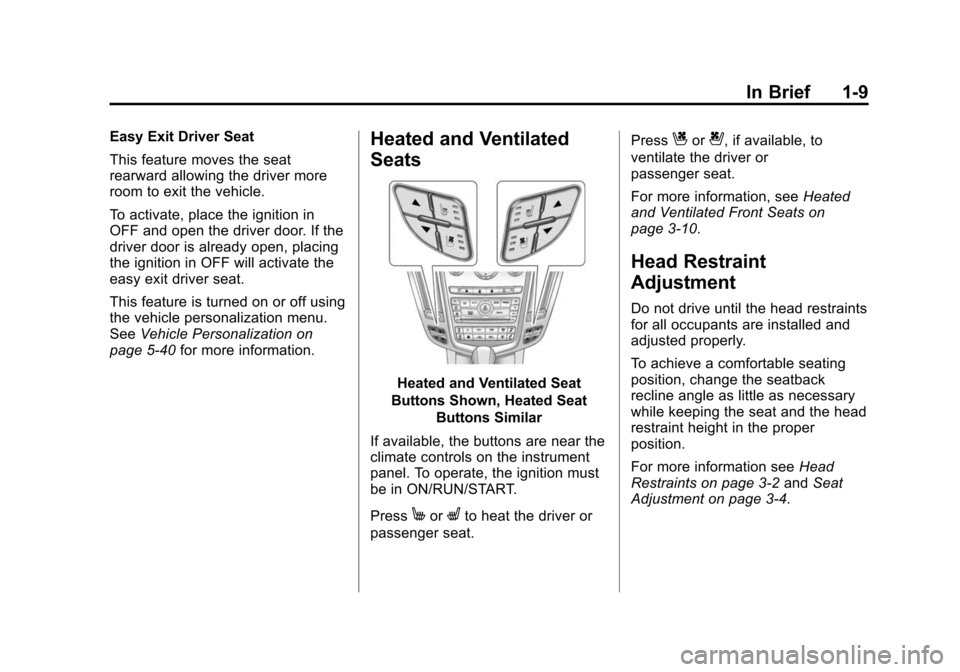 CADILLAC SRX 2012 2.G Owners Manual Black plate (9,1)Cadillac SRX Owner Manual (Include Mex) - 2012
In Brief 1-9
Easy Exit Driver Seat
This feature moves the seat
rearward allowing the driver more
room to exit the vehicle.
To activate, 