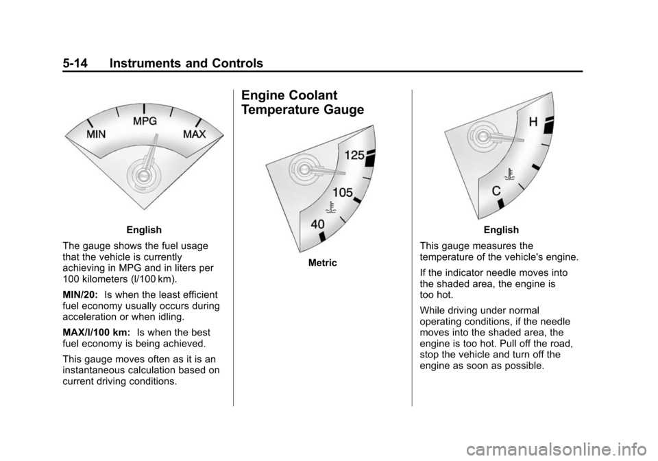 CADILLAC SRX 2012 2.G Owners Manual Black plate (14,1)Cadillac SRX Owner Manual (Include Mex) - 2012
5-14 Instruments and Controls
English
The gauge shows the fuel usage
that the vehicle is currently
achieving in MPG and in liters per
1