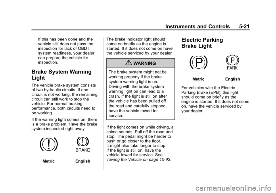 CADILLAC SRX 2012 2.G Owners Manual Black plate (21,1)Cadillac SRX Owner Manual (Include Mex) - 2012
Instruments and Controls 5-21
If this has been done and the
vehicle still does not pass the
inspection for lack of OBD II
system readin