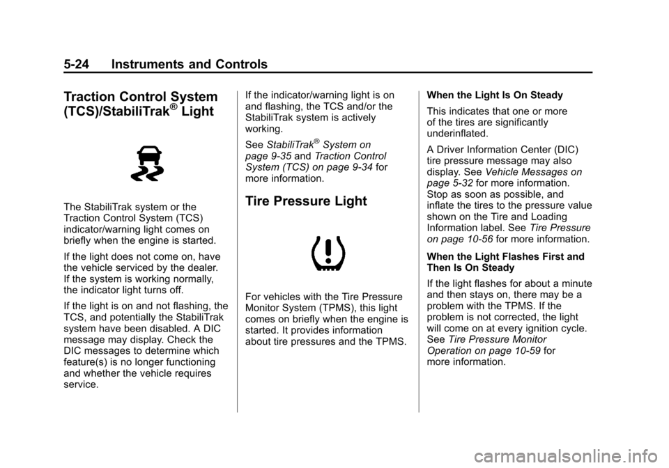 CADILLAC SRX 2012 2.G Owners Manual Black plate (24,1)Cadillac SRX Owner Manual (Include Mex) - 2012
5-24 Instruments and Controls
Traction Control System
(TCS)/StabiliTrak®Light
The StabiliTrak system or the
Traction Control System (T
