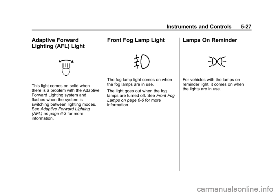 CADILLAC SRX 2012 2.G Owners Manual Black plate (27,1)Cadillac SRX Owner Manual (Include Mex) - 2012
Instruments and Controls 5-27
Adaptive Forward
Lighting (AFL) Light
This light comes on solid when
there is a problem with the Adaptive
