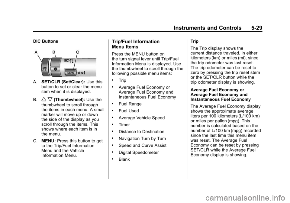 CADILLAC SRX 2012 2.G Owners Manual Black plate (29,1)Cadillac SRX Owner Manual (Include Mex) - 2012
Instruments and Controls 5-29
DIC Buttons
A.SET/CLR (Set/Clear): Use this
button to set or clear the menu
item when it is displayed.
B.