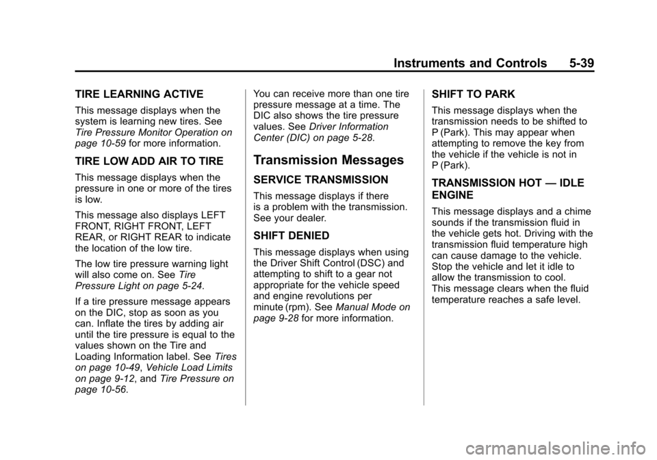 CADILLAC SRX 2012 2.G Owners Manual Black plate (39,1)Cadillac SRX Owner Manual (Include Mex) - 2012
Instruments and Controls 5-39
TIRE LEARNING ACTIVE
This message displays when the
system is learning new tires. See
Tire Pressure Monit