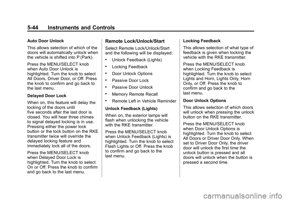 CADILLAC SRX 2012 2.G Service Manual Black plate (44,1)Cadillac SRX Owner Manual (Include Mex) - 2012
5-44 Instruments and Controls
Auto Door Unlock
This allows selection of which of the
doors will automatically unlock when
the vehicle i CADILLAC SRX 2012 2.G Service Manual Black plate (44,1)Cadillac SRX Owner Manual (Include Mex) - 2012
5-44 Instruments and Controls
Auto Door Unlock
This allows selection of which of the
doors will automatically unlock when
the vehicle i