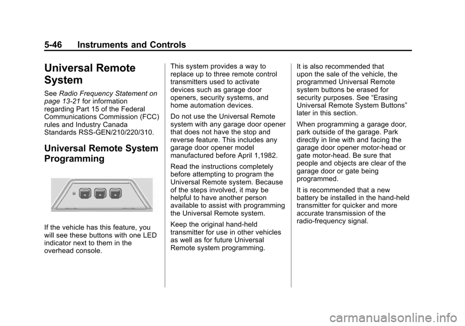 CADILLAC SRX 2012 2.G User Guide Black plate (46,1)Cadillac SRX Owner Manual (Include Mex) - 2012
5-46 Instruments and Controls
Universal Remote
System
SeeRadio Frequency Statement on
page 13‑21 for information
regarding Part 15 of