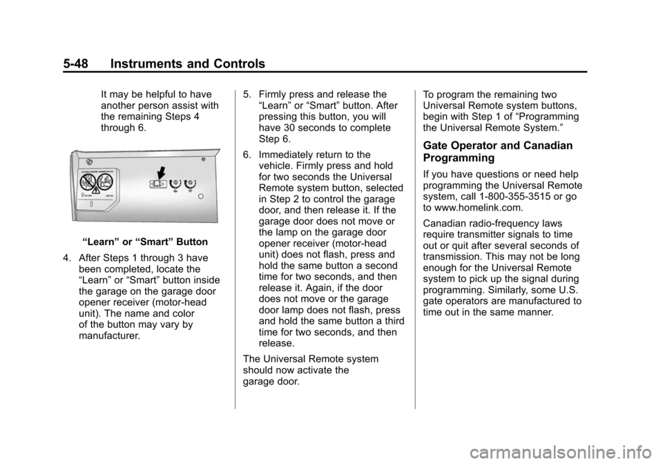 CADILLAC SRX 2012 2.G Owners Manual Black plate (48,1)Cadillac SRX Owner Manual (Include Mex) - 2012
5-48 Instruments and Controls
It may be helpful to have
another person assist with
the remaining Steps 4
through 6.
“Learn”or“Sma CADILLAC SRX 2012 2.G Owners Manual Black plate (48,1)Cadillac SRX Owner Manual (Include Mex) - 2012
5-48 Instruments and Controls
It may be helpful to have
another person assist with
the remaining Steps 4
through 6.
“Learn”or“Sma