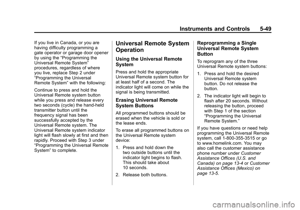 CADILLAC SRX 2012 2.G Owners Manual Black plate (49,1)Cadillac SRX Owner Manual (Include Mex) - 2012
Instruments and Controls 5-49
If you live in Canada, or you are
having difficulty programming a
gate operator or garage door opener
by CADILLAC SRX 2012 2.G Owners Manual Black plate (49,1)Cadillac SRX Owner Manual (Include Mex) - 2012
Instruments and Controls 5-49
If you live in Canada, or you are
having difficulty programming a
gate operator or garage door opener
by