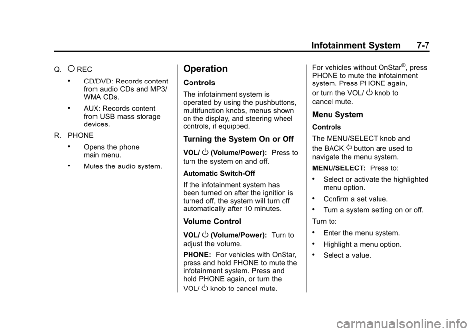 CADILLAC SRX 2012 2.G Owners Manual Black plate (7,1)Cadillac SRX Owner Manual (Include Mex) - 2012
Infotainment System 7-7
Q.(REC
.CD/DVD: Records content
from audio CDs and MP3/
WMA CDs.
.AUX: Records content
from USB mass storage
dev