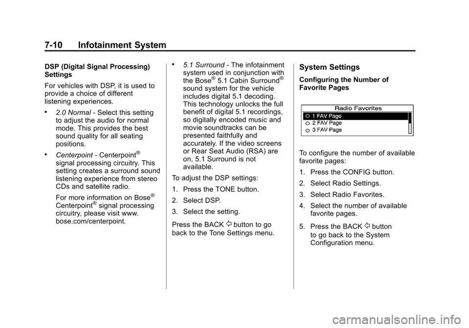 CADILLAC SRX 2012 2.G Owners Manual Black plate (10,1)Cadillac SRX Owner Manual (Include Mex) - 2012
7-10 Infotainment System
DSP (Digital Signal Processing)
Settings
For vehicles with DSP, it is used to
provide a choice of different
li CADILLAC SRX 2012 2.G Owners Manual Black plate (10,1)Cadillac SRX Owner Manual (Include Mex) - 2012
7-10 Infotainment System
DSP (Digital Signal Processing)
Settings
For vehicles with DSP, it is used to
provide a choice of different
li