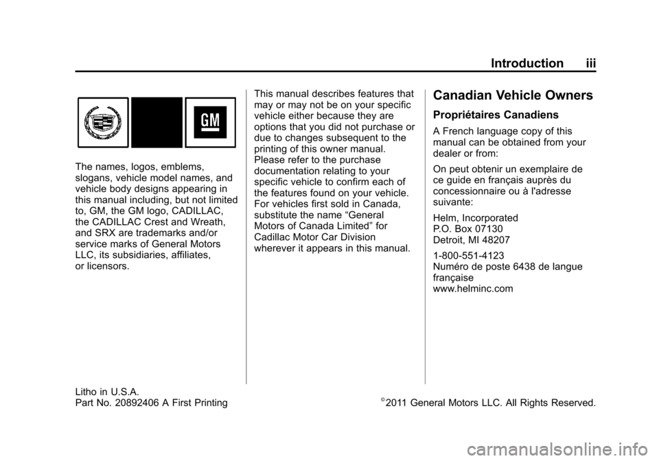 CADILLAC SRX 2012 2.G Owners Manual Black plate (3,1)Cadillac SRX Owner Manual (Include Mex) - 2012
Introduction iii
The names, logos, emblems,
slogans, vehicle model names, and
vehicle body designs appearing in
this manual including, b CADILLAC SRX 2012 2.G Owners Manual Black plate (3,1)Cadillac SRX Owner Manual (Include Mex) - 2012
Introduction iii
The names, logos, emblems,
slogans, vehicle model names, and
vehicle body designs appearing in
this manual including, b