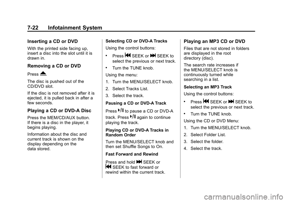 CADILLAC SRX 2012 2.G Owners Manual Black plate (22,1)Cadillac SRX Owner Manual (Include Mex) - 2012
7-22 Infotainment System
Inserting a CD or DVD
With the printed side facing up,
insert a disc into the slot until it is
drawn in.
Remov