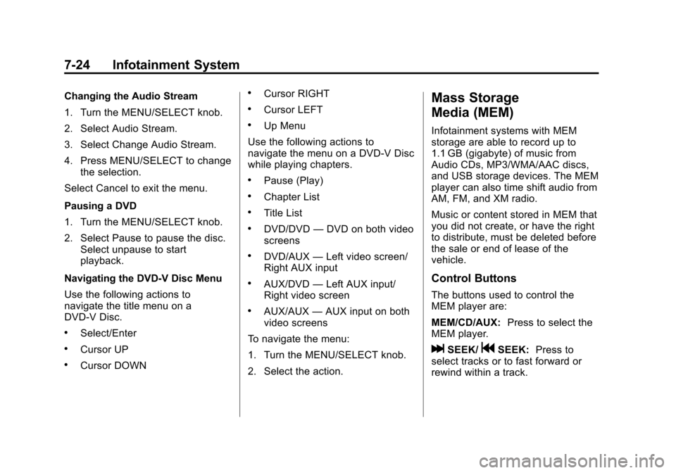 CADILLAC SRX 2012 2.G Owners Manual Black plate (24,1)Cadillac SRX Owner Manual (Include Mex) - 2012
7-24 Infotainment System
Changing the Audio Stream
1. Turn the MENU/SELECT knob.
2. Select Audio Stream.
3. Select Change Audio Stream.
