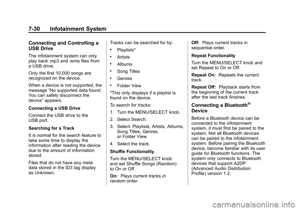 CADILLAC SRX 2012 2.G Owners Manual Black plate (30,1)Cadillac SRX Owner Manual (Include Mex) - 2012
7-30 Infotainment System
Connecting and Controlling a
USB Drive
The infotainment system can only
play back .mp3 and .wma files from
a U