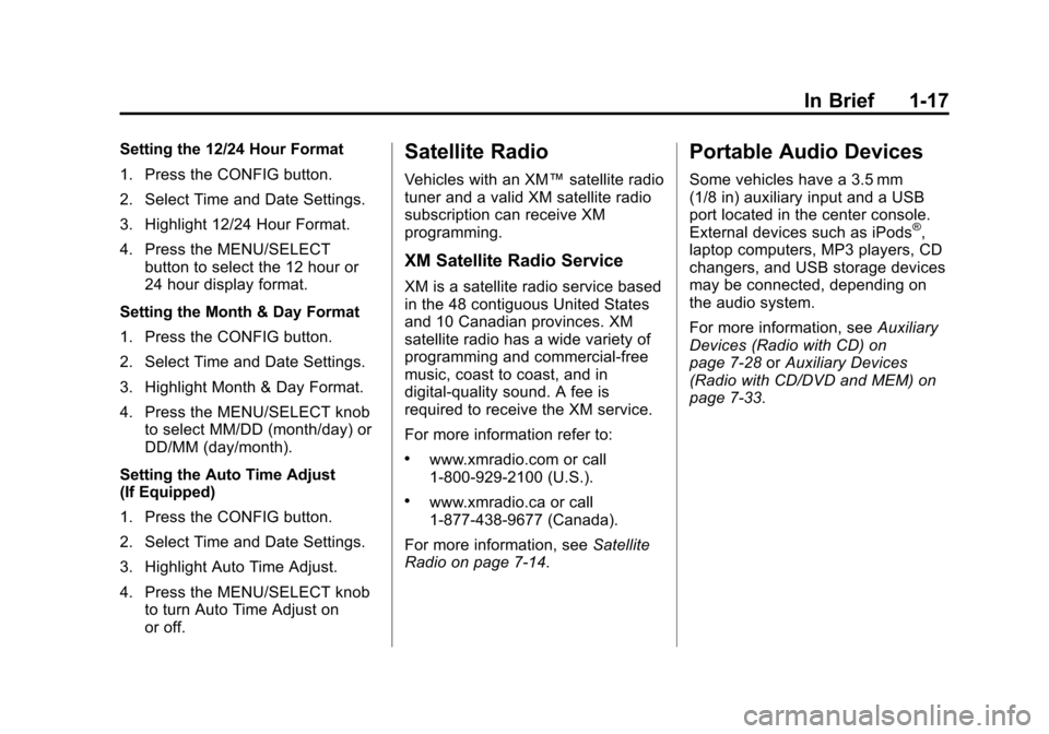CADILLAC SRX 2012 2.G Owners Manual Black plate (17,1)Cadillac SRX Owner Manual (Include Mex) - 2012
In Brief 1-17
Setting the 12/24 Hour Format
1. Press the CONFIG button.
2. Select Time and Date Settings.
3. Highlight 12/24 Hour Forma