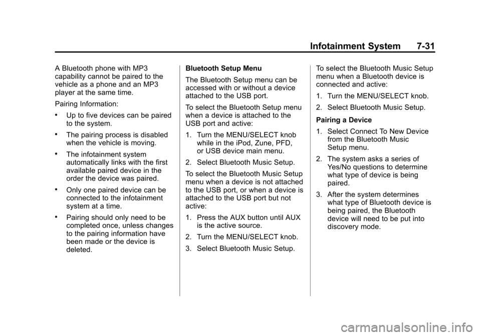 CADILLAC SRX 2012 2.G Owners Manual Black plate (31,1)Cadillac SRX Owner Manual (Include Mex) - 2012
Infotainment System 7-31
A Bluetooth phone with MP3
capability cannot be paired to the
vehicle as a phone and an MP3
player at the same