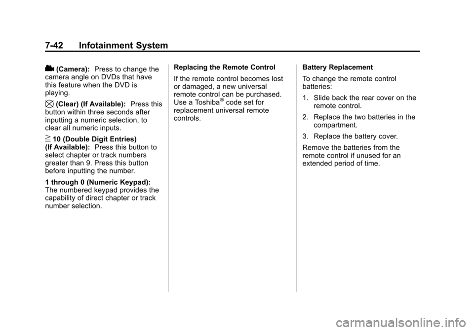 CADILLAC SRX 2012 2.G Owners Manual Black plate (42,1)Cadillac SRX Owner Manual (Include Mex) - 2012
7-42 Infotainment System
2(Camera):Press to change the
camera angle on DVDs that have
this feature when the DVD is
playing.
\(Clear) (I