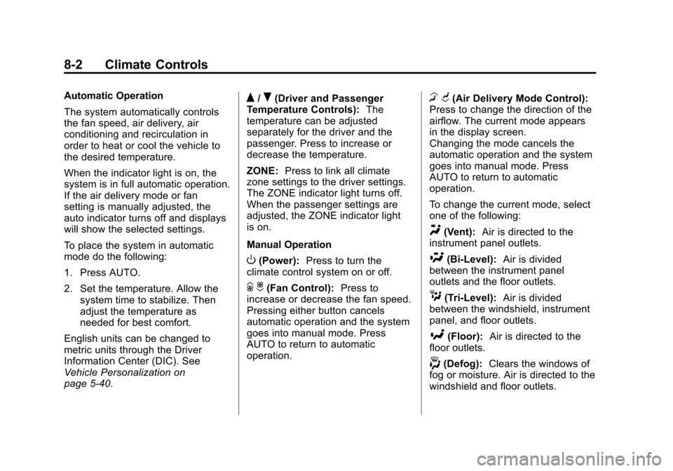 CADILLAC SRX 2012 2.G Manual PDF Black plate (2,1)Cadillac SRX Owner Manual (Include Mex) - 2012
8-2 Climate Controls
Automatic Operation
The system automatically controls
the fan speed, air delivery, air
conditioning and recirculati CADILLAC SRX 2012 2.G Manual PDF Black plate (2,1)Cadillac SRX Owner Manual (Include Mex) - 2012
8-2 Climate Controls
Automatic Operation
The system automatically controls
the fan speed, air delivery, air
conditioning and recirculati