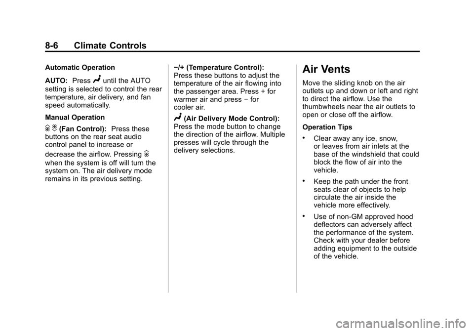 CADILLAC SRX 2012 2.G Owners Manual Black plate (6,1)Cadillac SRX Owner Manual (Include Mex) - 2012
8-6 Climate Controls
Automatic Operation
AUTO:Press
Nuntil the AUTO
setting is selected to control the rear
temperature, air delivery, a