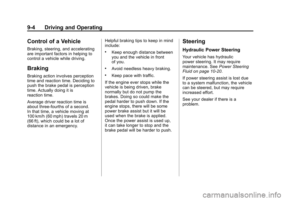 CADILLAC SRX 2012 2.G Owners Manual Black plate (4,1)Cadillac SRX Owner Manual (Include Mex) - 2012
9-4 Driving and Operating
Control of a Vehicle
Braking, steering, and accelerating
are important factors in helping to
control a vehicle CADILLAC SRX 2012 2.G Owners Manual Black plate (4,1)Cadillac SRX Owner Manual (Include Mex) - 2012
9-4 Driving and Operating
Control of a Vehicle
Braking, steering, and accelerating
are important factors in helping to
control a vehicle