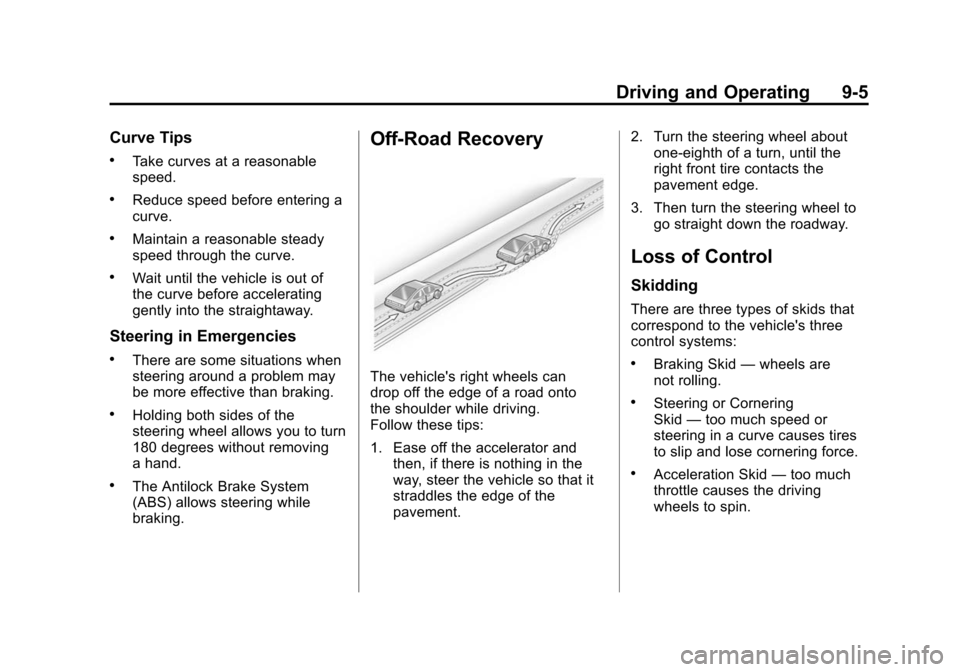 CADILLAC SRX 2012 2.G Owners Manual Black plate (5,1)Cadillac SRX Owner Manual (Include Mex) - 2012
Driving and Operating 9-5
Curve Tips
.Take curves at a reasonable
speed.
.Reduce speed before entering a
curve.
.Maintain a reasonable s