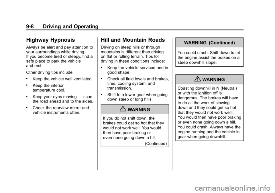CADILLAC SRX 2012 2.G Owners Manual Black plate (8,1)Cadillac SRX Owner Manual (Include Mex) - 2012
9-8 Driving and Operating
Highway Hypnosis
Always be alert and pay attention to
your surroundings while driving.
If you become tired or 