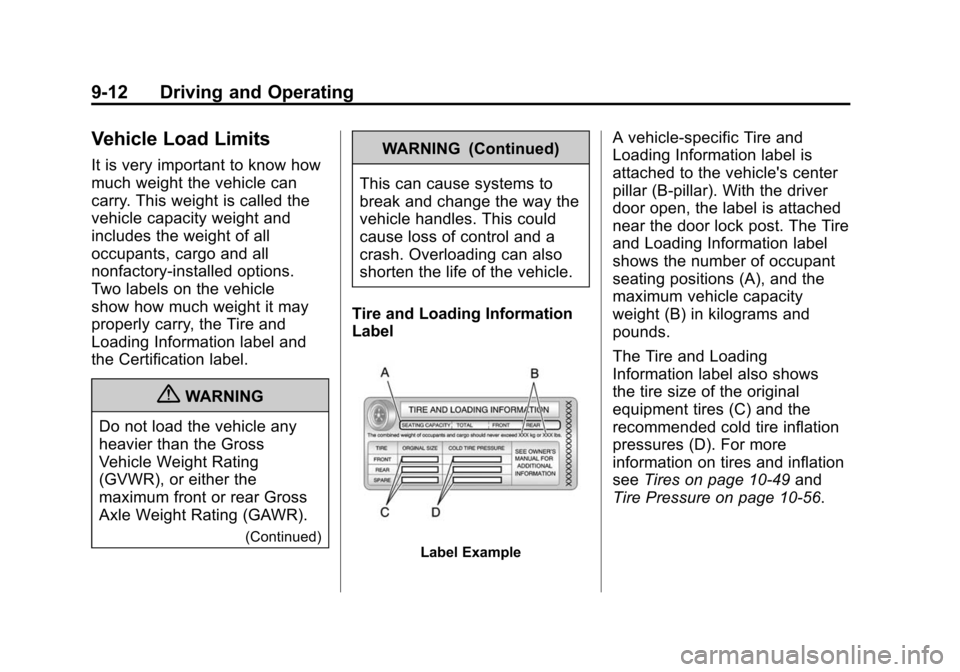 CADILLAC SRX 2012 2.G Owners Manual Black plate (12,1)Cadillac SRX Owner Manual (Include Mex) - 2012
9-12 Driving and Operating
Vehicle Load Limits
It is very important to know how
much weight the vehicle can
carry. This weight is calle CADILLAC SRX 2012 2.G Owners Manual Black plate (12,1)Cadillac SRX Owner Manual (Include Mex) - 2012
9-12 Driving and Operating
Vehicle Load Limits
It is very important to know how
much weight the vehicle can
carry. This weight is calle