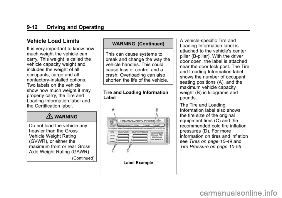 CADILLAC SRX 2012 2.G Owners Manual Black plate (12,1)Cadillac SRX Owner Manual (Include Mex) - 2012
9-12 Driving and Operating
Vehicle Load Limits
It is very important to know how
much weight the vehicle can
carry. This weight is calle