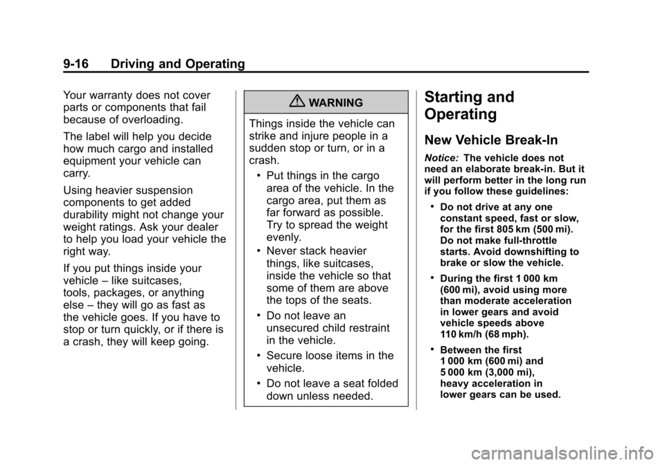 CADILLAC SRX 2012 2.G Owners Manual Black plate (16,1)Cadillac SRX Owner Manual (Include Mex) - 2012
9-16 Driving and Operating
Your warranty does not cover
parts or components that fail
because of overloading.
The label will help you d CADILLAC SRX 2012 2.G Owners Manual Black plate (16,1)Cadillac SRX Owner Manual (Include Mex) - 2012
9-16 Driving and Operating
Your warranty does not cover
parts or components that fail
because of overloading.
The label will help you d