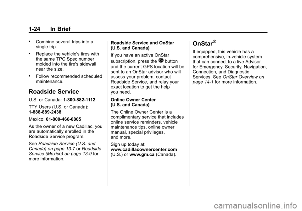 CADILLAC SRX 2012 2.G Owners Manual Black plate (24,1)Cadillac SRX Owner Manual (Include Mex) - 2012
1-24 In Brief
.Combine several trips into a
single trip.
.Replace the vehicles tires with
the same TPC Spec number
molded into the tir